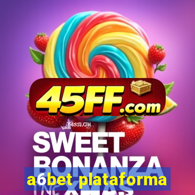 a6bet plataforma